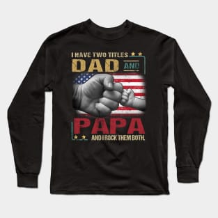 I Have Two Titles Dad And Papa And I Rock Them Both Long Sleeve T-Shirt